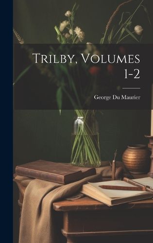 Cover image for Trilby, Volumes 1-2