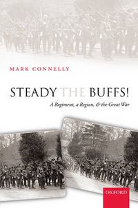 Cover image for Steady The Buffs!: A Regiment, a Region, and the Great War