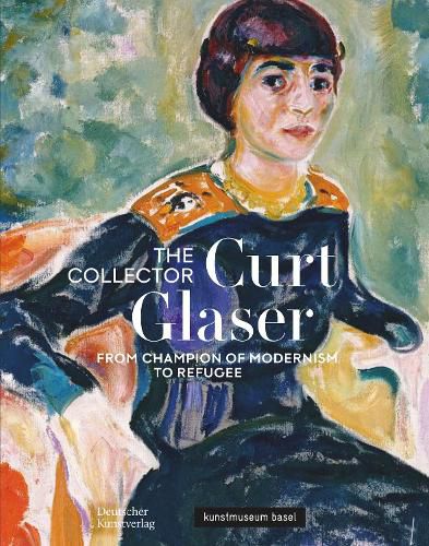 Cover image for The Collector Curt Glaser / Der Sammler Curt Glaser: From Champion of Modernism to Refugee / Vom Verfechter Der Moderne Zum Verfolgten