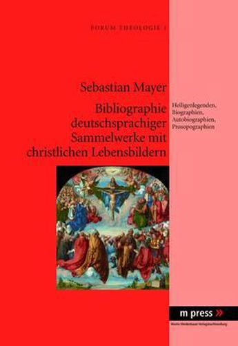 Cover image for Bibliographie Deutschsprachiger Sammelwerke Mit Christlichen Lebensbildern: Heiligenlegenden, Biographien, Autobiographien, Prosopographien