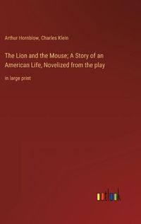 Cover image for The Lion and the Mouse; A Story of an American Life, Novelized from the play