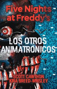 Cover image for Five Nights at Freddy's. Los Otros Animatronicos / The Twisted Ones