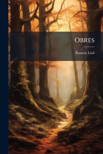 Cover image for Obres: Libre de Contemplaci En Deu, Escrit a Mallorca & Transladat Darabic En Roman Vulgar Dever Lany M.CC.Lxxxij