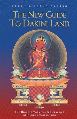 Cover image for The New Guide to Dakini Land: The Highest Yoga Tantra Practice of Buddha Vajrayogini