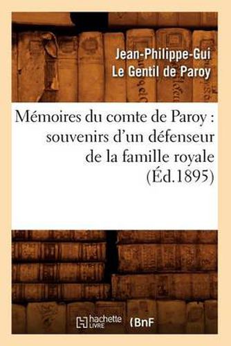 Memoires Du Comte de Paroy: Souvenirs d'Un Defenseur de la Famille Royale (Ed.1895)