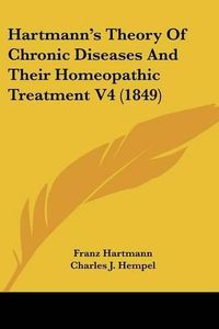 Cover image for Hartmann's Theory of Chronic Diseases and Their Homeopathic Treatment V4 (1849)