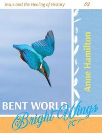 Cover image for Bent World, Bright Wings: Jesus and the Healing of History 02