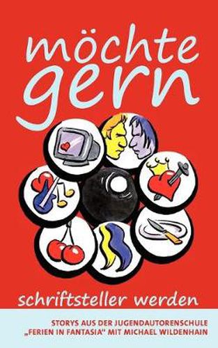 Cover image for moechte gern: Schriftsteller werden - Stories aus der Jugendautorenschule Ferien in Fantasia mit Michael Wildenhain