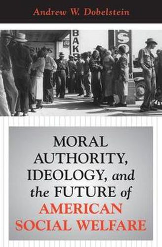 Cover image for Moral Authority, Ideology, and the Future of American Social Welfare