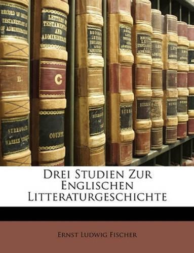 Drei Studien Zur Englischen Litteraturgeschichte