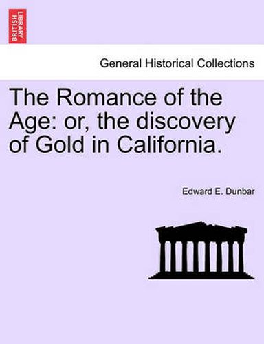 Cover image for The Romance of the Age: Or, the Discovery of Gold in California.