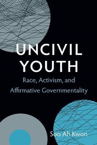 Cover image for Uncivil Youth: Race, Activism, and Affirmative Governmentality