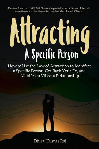 Cover image for Attracting A Specific Person: How to Use the Law of Attraction to Manifest a Specific Person, Get Back Your Ex and Manifest a Vibrant Relationship