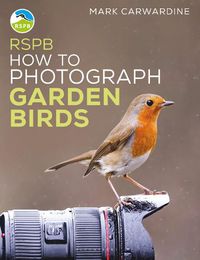 Cover image for Rspb How to Photograph Garden Birds