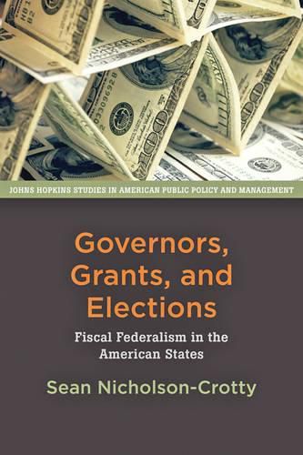 Cover image for Governors, Grants, and Elections: Fiscal Federalism in the American States