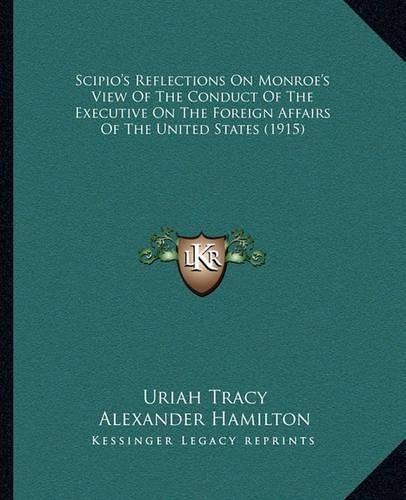 Scipio's Reflections on Monroe's View of the Conduct of the Executive on the Foreign Affairs of the United States (1915)