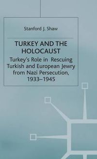 Cover image for Turkey and the Holocaust: Turkey's Role in Rescuing Turkish and European Jewry from Nazi Persecution, 1933-1945