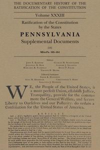Cover image for The Documentary History of the Ratification of the Constitution, Volume 33: Ratification of the Constitution by the States Pennsylvania Supplemental Documents, No. 2volume 33
