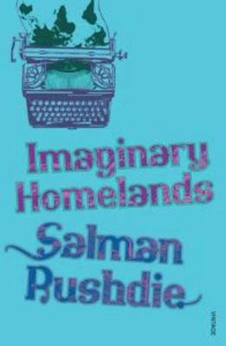Cover image for Imaginary Homelands: Essays and Criticism 1981-1991