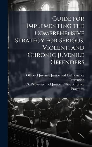 Cover image for Guide for Implementing the Comprehensive Strategy for Serious, Violent, and Chronic Juvenile Offenders