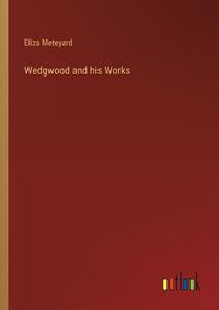 Cover image for Wedgwood and his Works