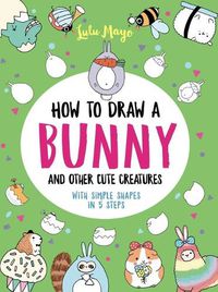 Cover image for How to Draw a Bunny and Other Cute Creatures with Simple Shapes in 5 Steps