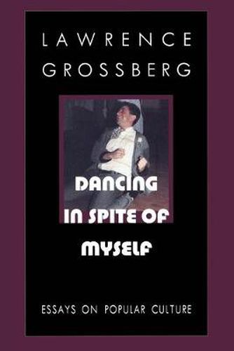 Cover image for Dancing in Spite of Myself: Essays on Popular Culture