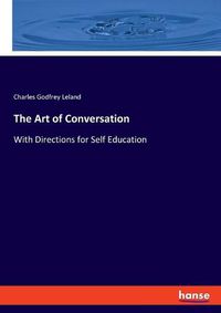 Cover image for The Art of Conversation: With Directions for Self Education