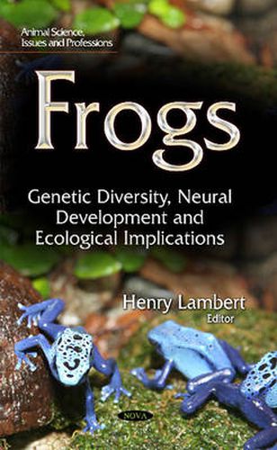 Cover image for Frogs: Genetic Diversity, Neural Development & Ecological Implications