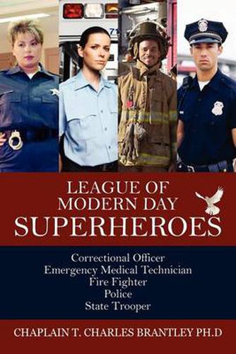 Cover image for League of Modern Day Superheroes: Correctional Officer, Emergency Medical, Fire Fighter, Police, and State Trooper Personnel