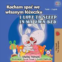 Cover image for I Love to Sleep in My Own Bed (Polish English Bilingual Book for Kids)