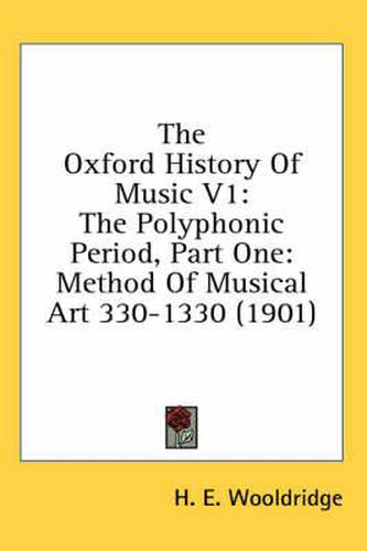 The Oxford History of Music V1: The Polyphonic Period, Part One: Method of Musical Art 330-1330 (1901)