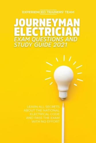 Cover image for Journeyman Electrician Exam Questions and Study Guide 2021: Learn All Secrets About the National Electrical Code And Pass the Exam With No Effort