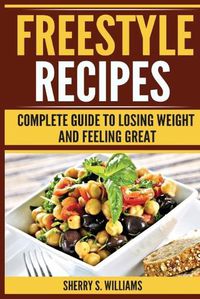 Cover image for Freestyle Recipes: Complete Guide To Losing Weight And Feeling Great