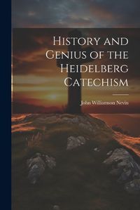 Cover image for History and Genius of the Heidelberg Catechism