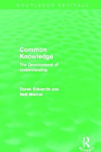 Cover image for Common Knowledge (Routledge Revivals): The Development of Understanding in the Classroom