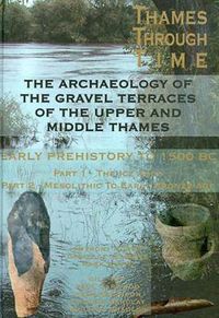 Cover image for The Archaeology of the Gravel Terraces of the Upper and Middle Thames: Early Prehistory to 1500 BC