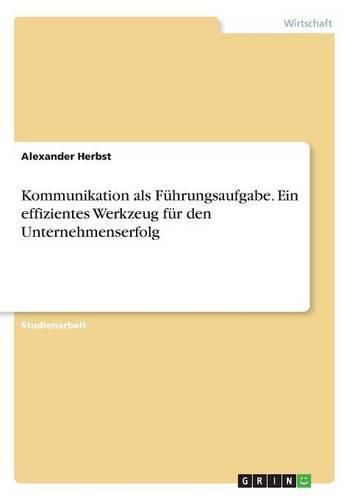 Cover image for Kommunikation als Fuhrungsaufgabe. Ein effizientes Werkzeug fur den Unternehmenserfolg