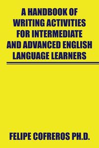 Cover image for A Handbook of Writing Activities for Intermediate and Advanced English Language Learners