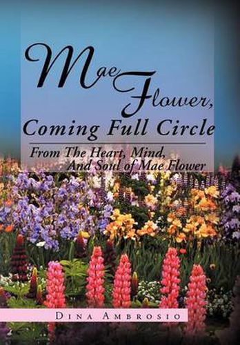 Cover image for Mae Flower, Coming Full Circle: From the Heart, Mind, and Soul of Mae Flower