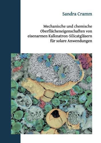 Cover image for Mechanische und chemische Oberflacheneigenschaften von eisenarmen Kalknatron-Silicatglasern fur solare Anwendungen: Dissertation