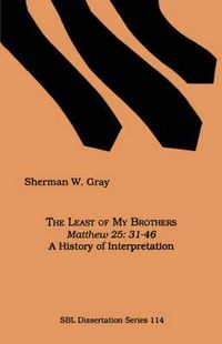 Cover image for The Least of My Brothers: Matthew 25, 31-46 : a History of Interpretation