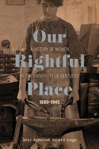 Cover image for Our Rightful Place: A History of Women at the University of Kentucky, 1880--1945