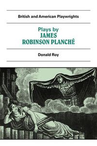 Cover image for Plays by James Robinson Planche: The Vampire, the Garrick Fever, Beauty and the Beast, Foutunio and his Seven Gifted Servants, The Golden Fleece, The Camp at the Olympic, The Discreet Princess