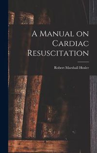 Cover image for A Manual on Cardiac Resuscitation