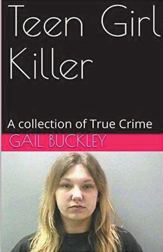 Cover image for Teen Girl Killer A Collection of True Crime