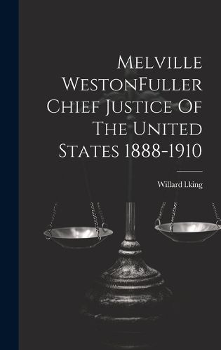 Melville WestonFuller Chief Justice Of The United States 1888-1910