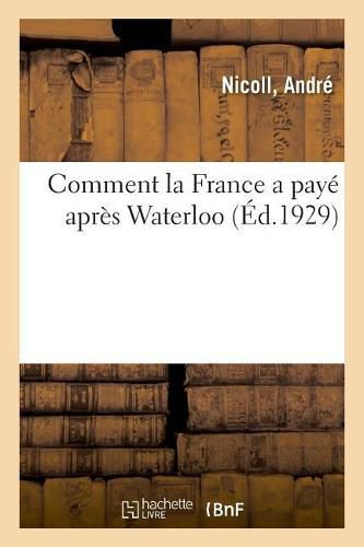 Cover image for Comment La France a Paye Apres Waterloo