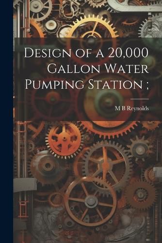 Cover image for Design of a 20,000 Gallon Water Pumping Station;