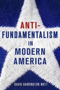 Cover image for Antifundamentalism in Modern America